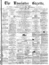 Lancaster Gazette Saturday 04 May 1872 Page 1