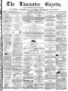 Lancaster Gazette Saturday 18 May 1872 Page 1