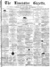 Lancaster Gazette Saturday 08 June 1872 Page 1