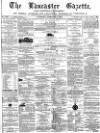 Lancaster Gazette Saturday 01 February 1873 Page 1
