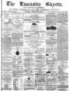 Lancaster Gazette Saturday 15 February 1873 Page 1