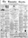 Lancaster Gazette Saturday 15 March 1873 Page 1