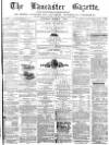 Lancaster Gazette Saturday 07 March 1874 Page 1