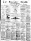 Lancaster Gazette Saturday 21 March 1874 Page 1