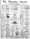 Lancaster Gazette Saturday 18 April 1874 Page 1