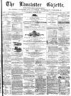 Lancaster Gazette Saturday 27 June 1874 Page 1
