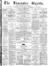 Lancaster Gazette Saturday 03 October 1874 Page 1