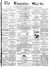 Lancaster Gazette Saturday 31 October 1874 Page 1