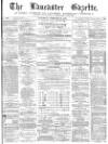 Lancaster Gazette Saturday 27 February 1875 Page 1