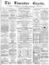 Lancaster Gazette Saturday 20 March 1875 Page 1