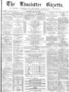 Lancaster Gazette Saturday 15 May 1875 Page 1