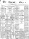 Lancaster Gazette Saturday 08 January 1876 Page 1