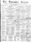 Lancaster Gazette Saturday 12 February 1876 Page 1