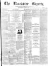 Lancaster Gazette Wednesday 01 March 1876 Page 1