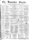 Lancaster Gazette Saturday 04 March 1876 Page 1