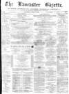 Lancaster Gazette Saturday 01 April 1876 Page 1