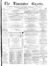Lancaster Gazette Saturday 03 June 1876 Page 1