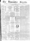 Lancaster Gazette Wednesday 19 July 1876 Page 1