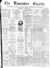 Lancaster Gazette Wednesday 02 August 1876 Page 1
