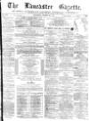 Lancaster Gazette Saturday 19 August 1876 Page 1
