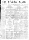 Lancaster Gazette Saturday 02 September 1876 Page 1
