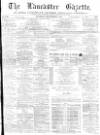 Lancaster Gazette Saturday 09 September 1876 Page 1