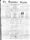 Lancaster Gazette Wednesday 04 October 1876 Page 1
