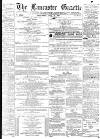Lancaster Gazette Saturday 19 May 1877 Page 1
