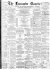 Lancaster Gazette Wednesday 01 August 1877 Page 1