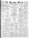 Lancaster Gazette Wednesday 05 December 1877 Page 1