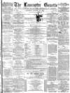 Lancaster Gazette Saturday 19 January 1878 Page 1