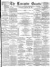 Lancaster Gazette Wednesday 23 January 1878 Page 1