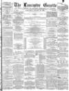 Lancaster Gazette Wednesday 30 January 1878 Page 1