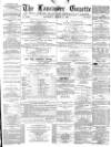 Lancaster Gazette Saturday 02 March 1878 Page 1