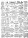 Lancaster Gazette Wednesday 03 April 1878 Page 1