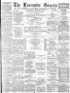 Lancaster Gazette Wednesday 10 April 1878 Page 1