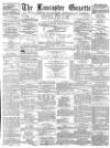 Lancaster Gazette Wednesday 17 April 1878 Page 1