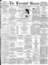 Lancaster Gazette Wednesday 01 May 1878 Page 1