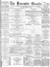 Lancaster Gazette Saturday 01 June 1878 Page 1