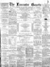 Lancaster Gazette Wednesday 07 August 1878 Page 1