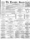 Lancaster Gazette Saturday 24 August 1878 Page 1