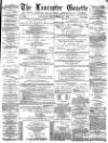 Lancaster Gazette Saturday 21 September 1878 Page 1