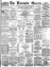 Lancaster Gazette Wednesday 02 October 1878 Page 1