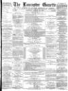Lancaster Gazette Saturday 18 January 1879 Page 1