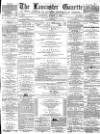 Lancaster Gazette Saturday 01 March 1879 Page 1