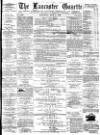 Lancaster Gazette Saturday 03 May 1879 Page 1