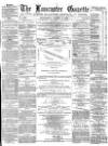 Lancaster Gazette Wednesday 06 August 1879 Page 1