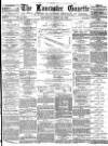 Lancaster Gazette Wednesday 20 August 1879 Page 1