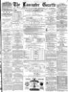Lancaster Gazette Wednesday 17 December 1879 Page 1
