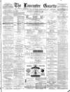 Lancaster Gazette Saturday 10 January 1880 Page 1